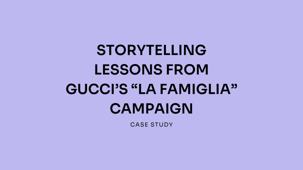 Storytelling Lessons from gucci’s “La Famiglia” campaign